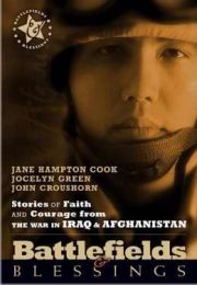 Stories Of Faith And Courage From The War In Iraq & Afghanistan (Battlefields & Blessings)