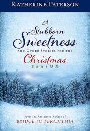 A Stubborn Sweetness And Other Stories For The Christmas Season